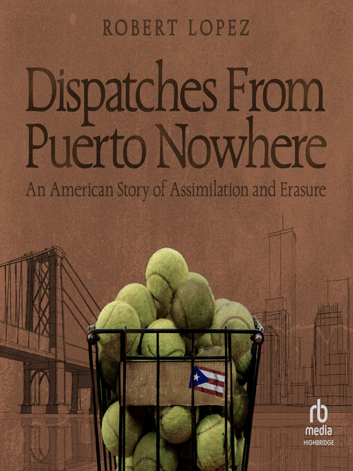 Title details for Dispatches From Puerto Nowhere by Robert Lopez - Available